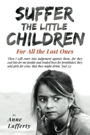 Suffer the Little Children is a book by Anne Lafferty about the tragedy of child trafficking.